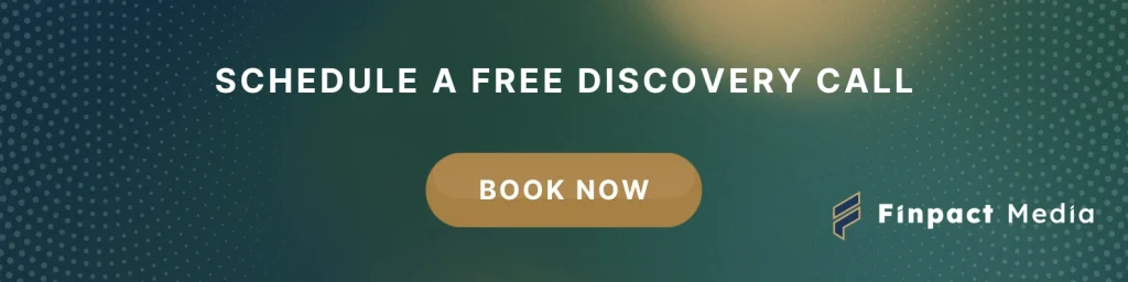 Schedule a free discovery call with Finpact Media booking link. For marketing for Financial Services.